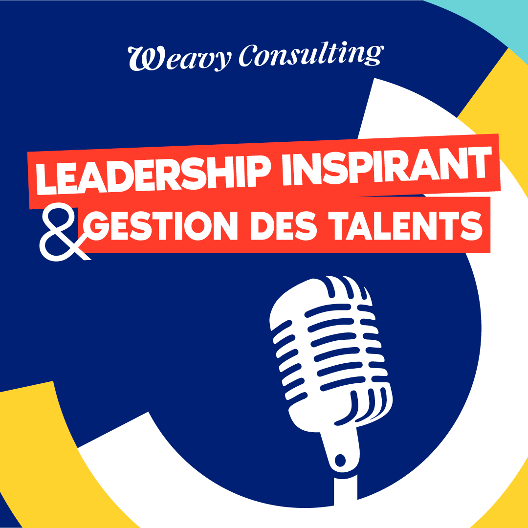 Leadership inspirant & gestion des talents – Podcast Weavy